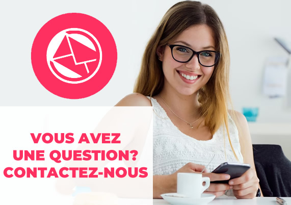 VOUS AVEZ UNE QUESTION? CONTACTEZ-NOUS